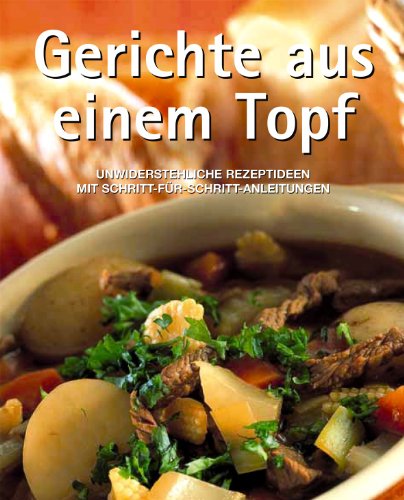 Stock image for Gerichte aus einem Topf. Unwiderstehliche Rezeptideen mit Schritt-fr-Schritt-Anleitungen for sale by DER COMICWURM - Ralf Heinig