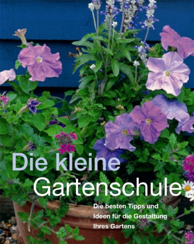 Beispielbild fr Die kleine Gartenschule : [die besten Tipps und Ideen fr die Gestaltung ihres Gartens]. zum Verkauf von Antiquariat J. Hnteler