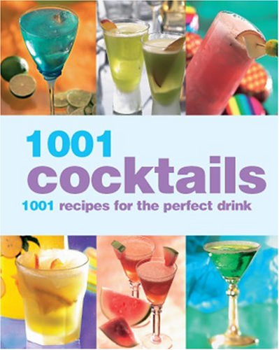 Beispielbild fr 1001 Cocktails: 1001 Recipes for the Perfect Drink zum Verkauf von Gulf Coast Books