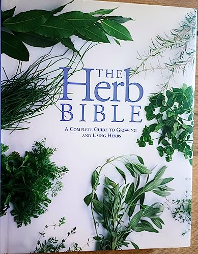 Imagen de archivo de The Herb Bible: A Complete Guide to Growing and Using Herbs a la venta por SecondSale