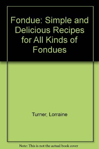 Beispielbild fr Fondue: Simple and Delicious Recipes for All Kinds of Fondues zum Verkauf von Wonder Book