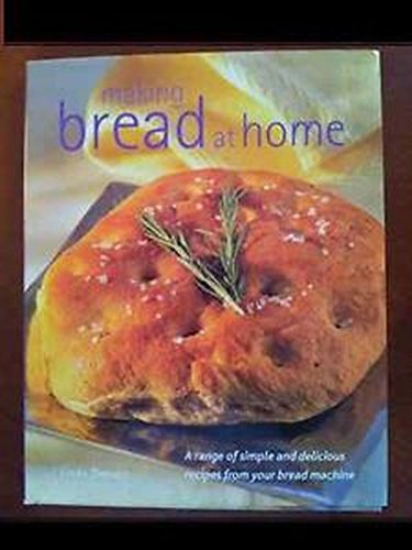 Imagen de archivo de Making Bread At Home: A Range of Simple and Delicious Recipes From Your Bread Machine a la venta por ThriftBooks-Atlanta