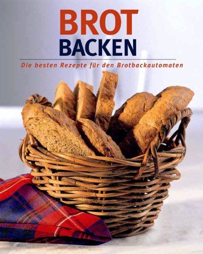 Brot backen : die besten Rezepte für den Brotbackautomaten. Linda Doeser. [Fotos: Calvey Taylor-H...