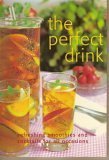 Beispielbild fr The Perfect Drink: Refreshing Smoothies and Cocktails for All Occasions zum Verkauf von SecondSale