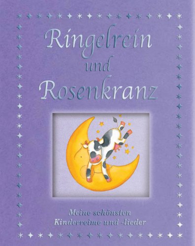 Ringelrein und Rosenkranz. Meine schönsten Kinderreime und Kinderlieder mit Illustrationen von Michelle White - Kirsten E. Lehmann