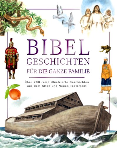 Bibel Geschichten für die ganze Familie mit über 200 reich bebilderten Geschichten aus dem Alten und Neuen Testament - unbekannt