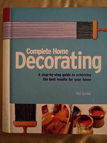 Beispielbild fr Complete Home Decorating by Gorton, Phil (2005) Spiral-bound zum Verkauf von Wonder Book