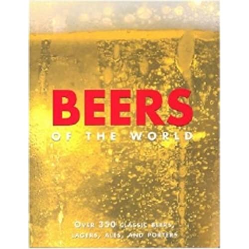 Beispielbild fr Beers of the World: Over 350 Classic Beers, Lagers, Ales and Porters zum Verkauf von Flying Danny Books