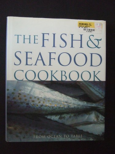 Beispielbild fr The Fish and Seafood Cookbook : From Ocean to Table zum Verkauf von Better World Books