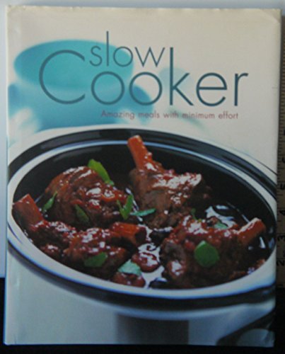 Imagen de archivo de Slow Cooker : Amazing Meals with Minimum Effort a la venta por Better World Books