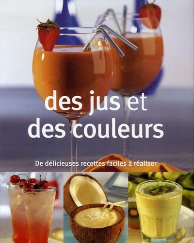 Imagen de archivo de Des Jus Et Des Couleurs : De Dlicieuses Recettes Faciles  Raliser a la venta por RECYCLIVRE