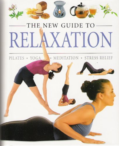 Stock image for The New Guide to Relaxation. Pilates, Yoga, Meditation, Stress Relief for sale by Acme Books