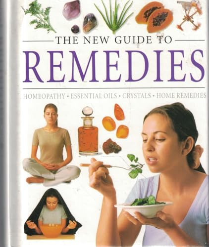 Imagen de archivo de The New Guide to Remedies: Homeopathy; Essential Oils; Crystals; Home Remedies a la venta por Gulf Coast Books