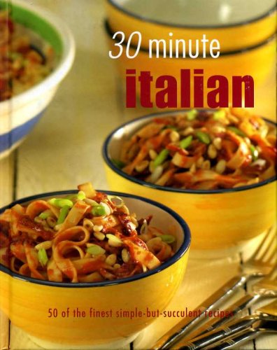 9781405453189: 30 Minute Italian 50 of the Finest Simple-but-succulent Recipes