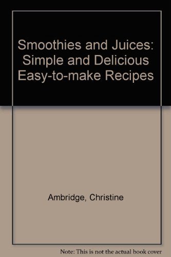 Stock image for Smoothies and Juices: Simple and Delicious Easy-to-make Recipes for sale by HPB Inc.