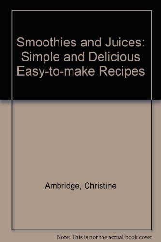 Stock image for Smoothies and Juices: Simple and Delicious Easy-to-make Recipes for sale by Wonder Book