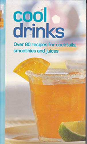 Imagen de archivo de Cool Drinks: Over 80 Recipes for Cocktails, Smoothies and Juices a la venta por Wonder Book