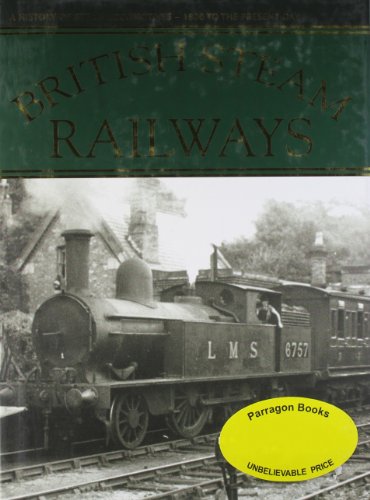 Stock image for British Steam Railways: A History of Steam Locomotives - 1800 to the Present Day for sale by AwesomeBooks