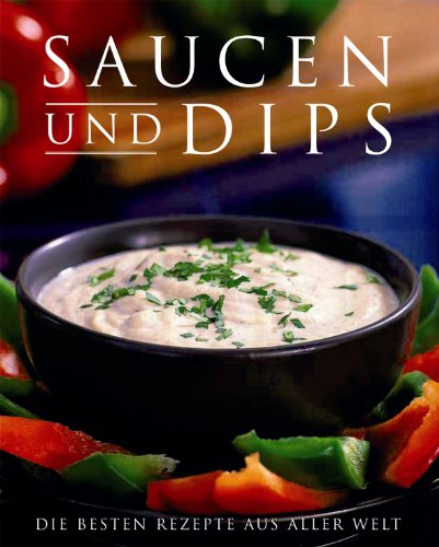 9781405455190: Saucen & Dips - Die besten Rezepte aus aller Welt