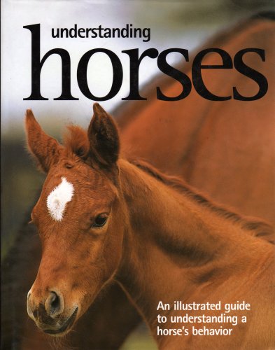 Stock image for Understanding Horses: An Illustrated Guide to a Horses Behavior for sale by SecondSale