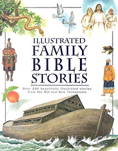 Imagen de archivo de Illustrated Family Bible Stories: Over 200 Beautifully Illustrated Stories from the Old and New Testaments a la venta por Front Cover Books