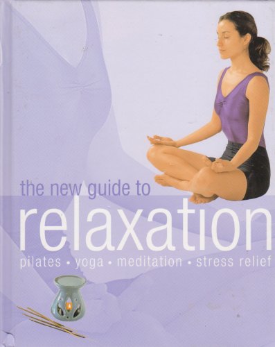 Imagen de archivo de The New Guide to Relaxation: Pilates, Joga, Meditation, Stress Relief a la venta por HPB-Red