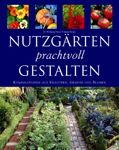 Stock image for Nutzgrten prachtvoll gestalten. Kombinationen aus Krutern, Gemse und Blumen for sale by medimops