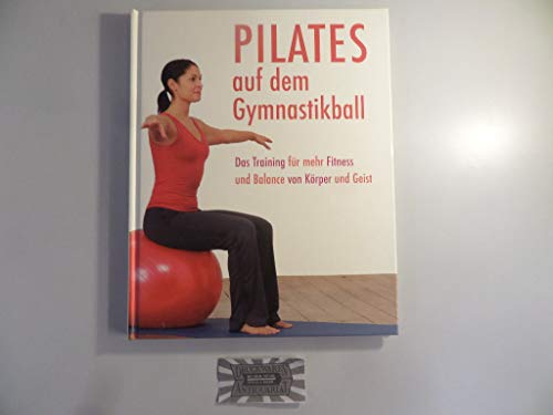 Beispielbild fr Pilates auf dem Gymnastikball: Das Training fr mehr Fitness und Balance von Krper und Geist zum Verkauf von medimops
