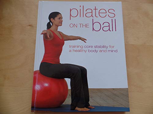 Beispielbild fr Pilates on the Ball: Training Core Stability for a Healthy Body and Mind zum Verkauf von Wonder Book