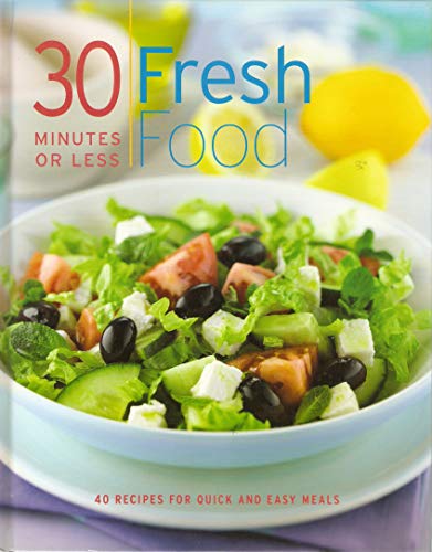 Beispielbild fr 30 Minutes Or Less Fresh Food zum Verkauf von Willis Monie-Books, ABAA