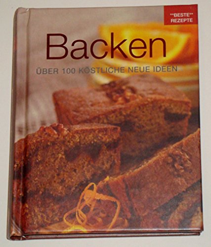 Beispielbild fr Beste Rezepte; Teil: Backen : [ber 100 kstliche neue Ideen]. [bers.: Lisa Heilig . Red.: Mareike Ahlborn] zum Verkauf von Antiquariat Buchhandel Daniel Viertel