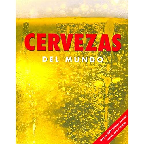 Beispielbild fr Cervezas del Mundo: Mas De 350 Cervezas Clasics, Lagars, Ales Y Porters (Spanish Edition) zum Verkauf von Books From California