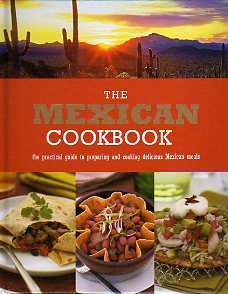 Stock image for The Mexican Cookbook: The Practial Guide to Preparing and Cooking Delicious Mexican Meals for sale by HPB-Ruby