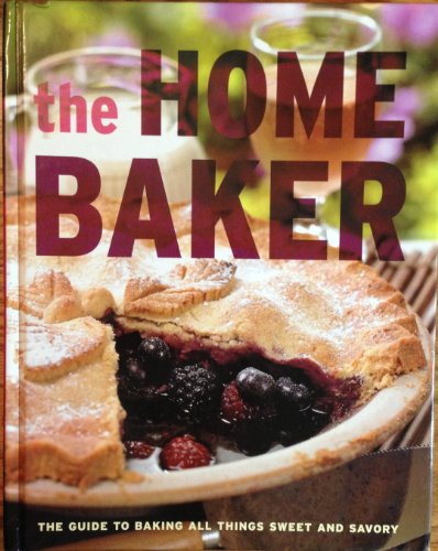Stock image for The Home Baker: The Guide to All Things Sweet and Savory for sale by SecondSale