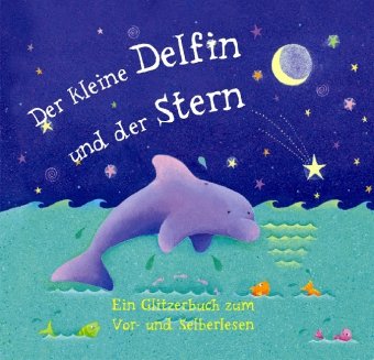 Beispielbild fr Der kleine Delfin und der Stern. Ein Glitzerbuch zum Vor- und Selberlesen zum Verkauf von medimops