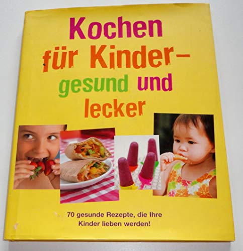 Imagen de archivo de Kochen fr Kinder - gesund und lecker: 70 gesunde Rezepte, die Ihre Kinder lieben werden! a la venta por medimops