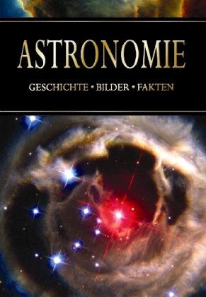 Stock image for Astronomie. Geschichte - Bilder - Fakten. Aus dem Englischen von Ursula Fethke. for sale by Antiquariat Christoph Wilde