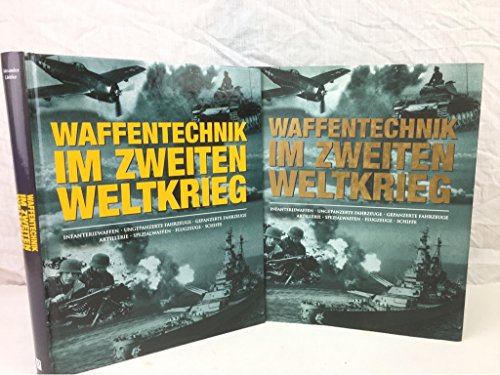 Waffentechnik im Zweiten Weltkrieg : Infanteriewaffen, ungepanzerte Fahrzeuge, gepanzerte Fahrzeuge, Artillerie, Spezialwaffen, Flugzeuge, Schiffe. Alexander Lüdeke - Lüdeke, Alexander (Mitwirkender)