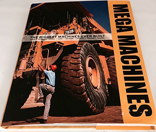 Stock image for Mega Machines: The Biggest Machines Ever Built : Ships, Planes, Trains, Cars, Rockets, Diggers, Cranes, Trucks for sale by Books of the Smoky Mountains