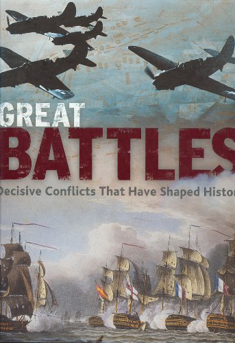 Great Battles Decisive Conflicts that Have Shaped History