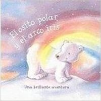 Imagen de archivo de El Osito Polar y el Aarco Iris (Glitter Books) (Spanish Edition) a la venta por ThriftBooks-Atlanta