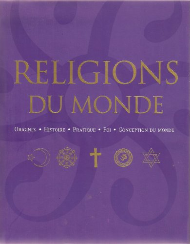 9781405490412: Religions du monde: Origines, histoire, pratique, foi, conception du monde