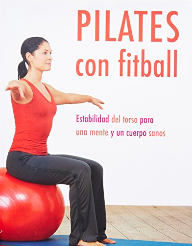 Pilates Con Fitball: Estabilidad Del Torso Para Una Mente Y Un Cuerpo Sanos (9781405492898) by Wright, Gemma