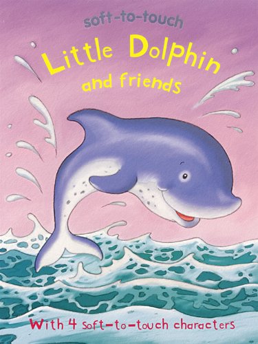 Stock image for Little Dolphin and Friends (Soft-to-touch) for sale by Wonder Book
