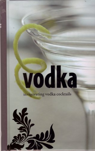 Vodka: Invigorating Vodka Cocktails (9781405495127) by Parragon