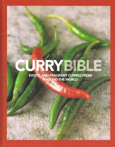 Imagen de archivo de Curry Bible: Exotic and Fragrant Curries from Around the World a la venta por More Than Words