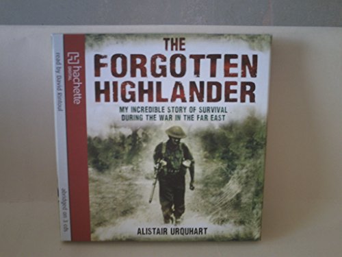 Imagen de archivo de The Forgotten Highlander: My Incredible Story of Survival During the War in the Far East a la venta por WorldofBooks