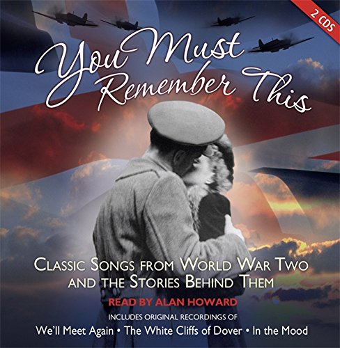 9781405507820: You Must Remember This: Classic Songs from World War Two and the Stories Behind Them