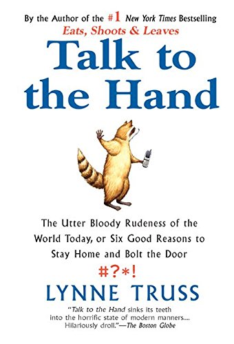 9781405612777: Talk to the Hand: the Utter Bloody Rudeness of Everyday Life (Or Six Good Reasons to Stay Home and Bolt the Door)