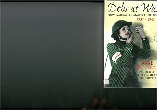 Imagen de archivo de Debs at War 1939-1945 : How Wartime Changed Their Lives a la venta por WorldofBooks